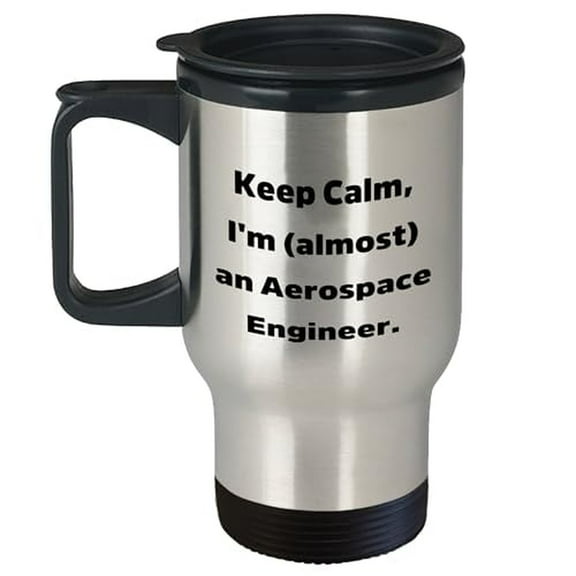 Keep Calm, I'm (almost) An Aerospace Engineer Travel Mug - Unique Graduation Gift