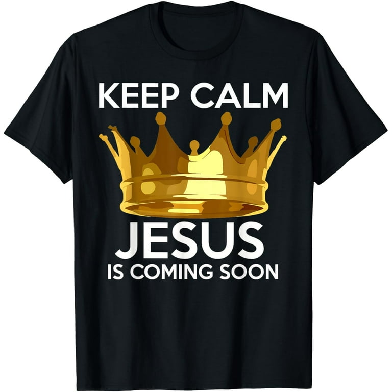 Keep Calm Jesus Is Coming Back Soon Christian Tshirt Keep Calm Jesus Is Coming Back Soon Christian Tshirt