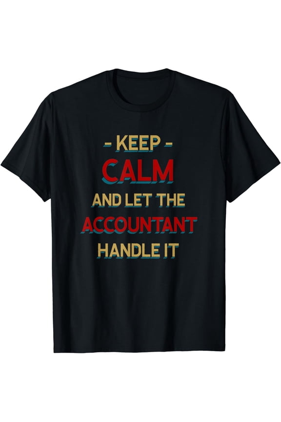 Keep Calm Let Accountant Handle It CPA Labour Day Accounting T-Shirt
