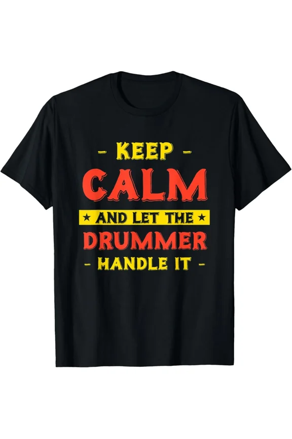 Keep Calm Let Drummer Handle It Funny Drum Player Humor Novelty Unisex T-Shirt up to size 5XL