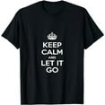 thumbnail image 1 of "Keep Calm & Let It Go" T-Shirt, 1 of 5