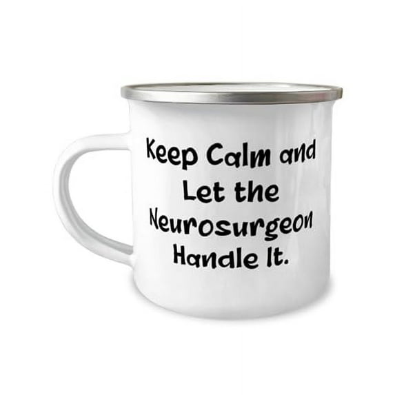 Keep Calm and Let the Neurosurgeon Handle It. 12oz Camper Mug, Neurosurgeon Present From Colleagues, Epic For Coworkers, Brain surgery, Neurological surgery, Craniotomy, Spine surgery, Meningioma,