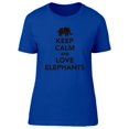 thumbnail image 1 of Keep Calm Love Elephants Slogan T-Shirt Women -Image by Shutterstock, Female Medium, 1 of 2