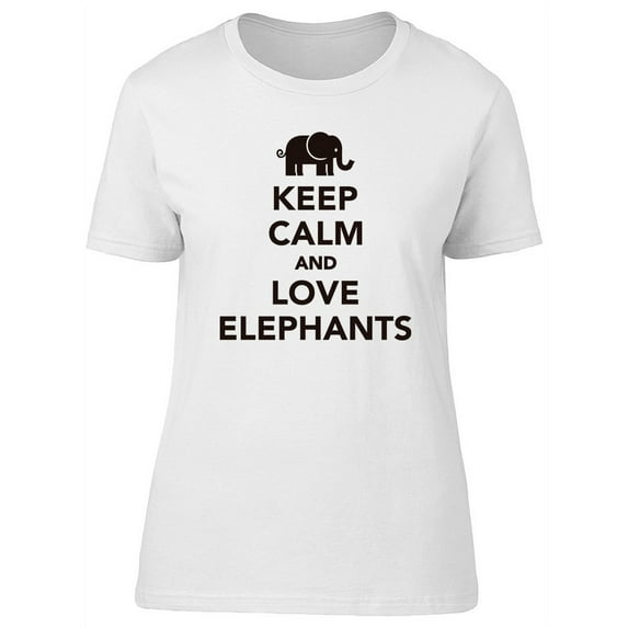 Keep Calm Love Elephants Slogan T-Shirt Women -Image by Shutterstock, Female XX-Large