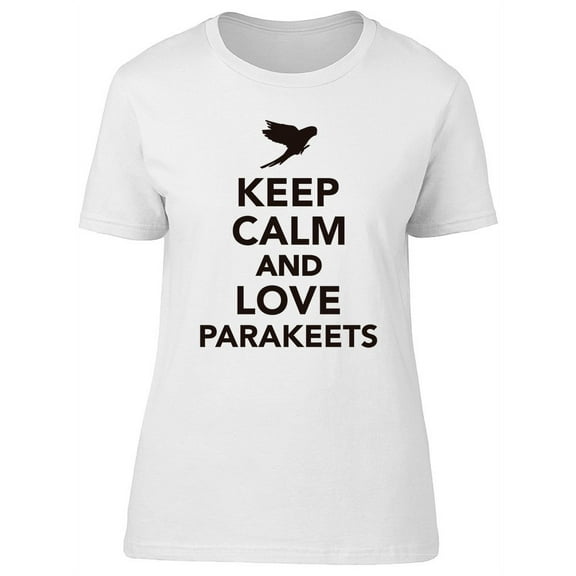 Keep Calm Love Parakeets Graphic T-Shirt Women -Image by Shutterstock, Female Small