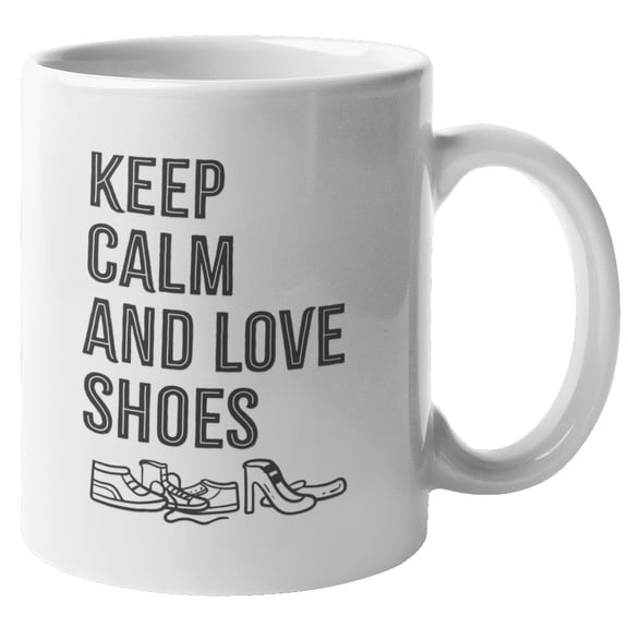 Keep Calm Love Shoes Unique Coffee & Tea Mug for Shoes Collectors (11oz)