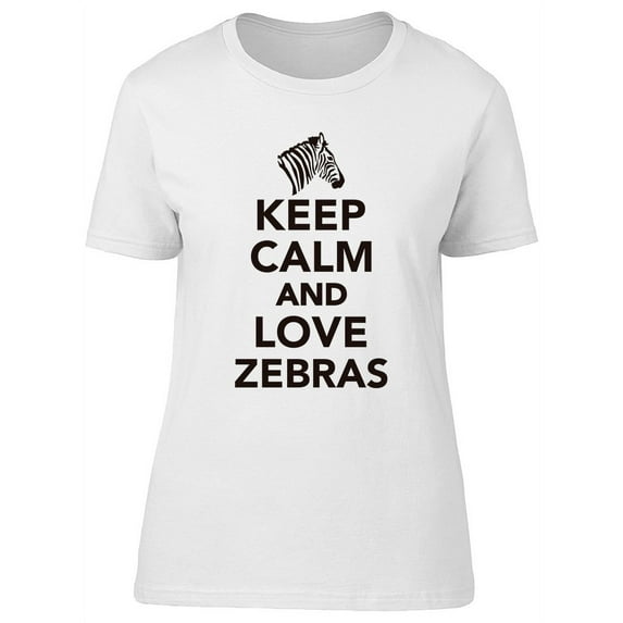 Keep Calm Love Zebras Graphic T-Shirt Women -Image by Shutterstock, Female Small