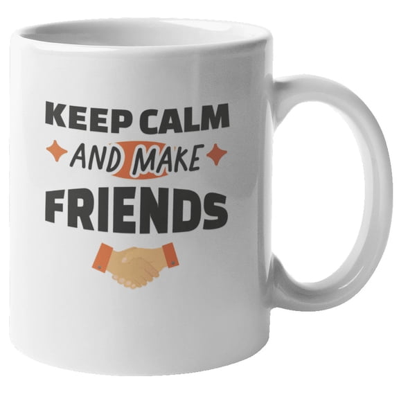 Keep Calm Make Friends Unique Coffee & Tea Mug for Best Friend (11oz)