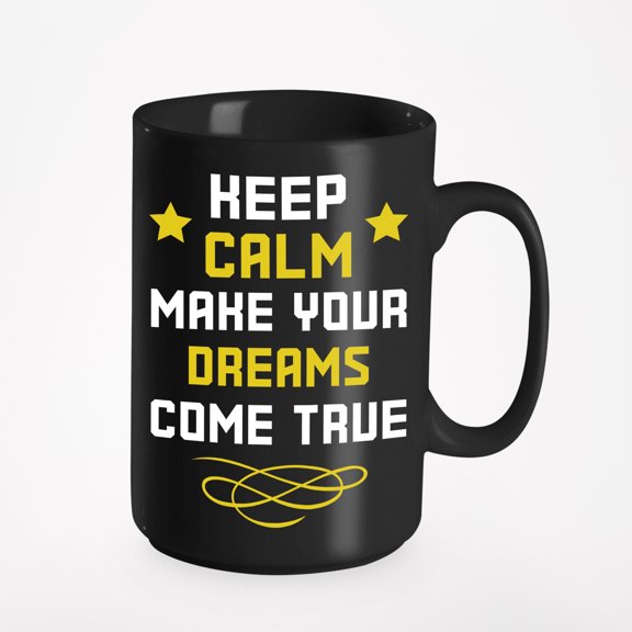 Keep Calm Make Your Dreams Come True, Black 15oz Ceramic Mug