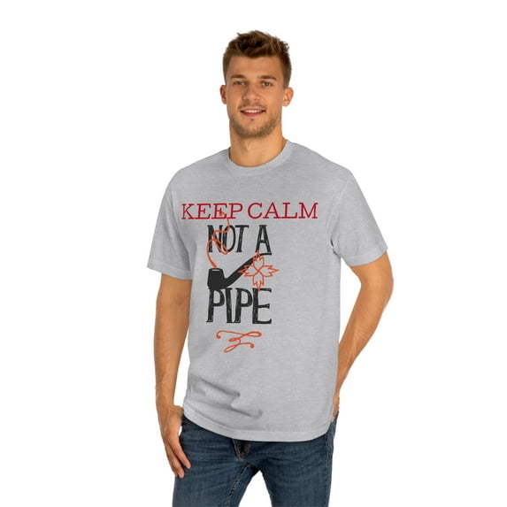 Keep Calm Not A Pipe Unisex Classic Tee