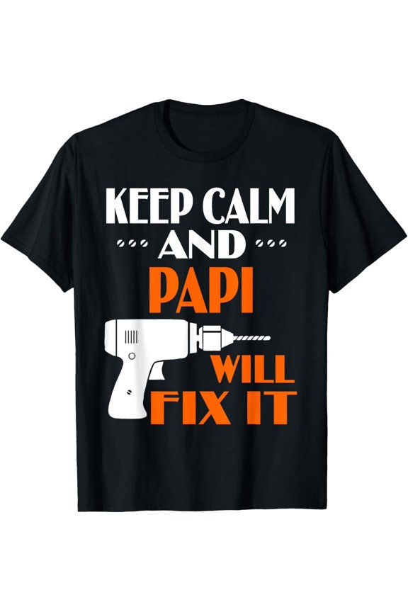 Keep Calm Papi Will Fix It Gift For Dad Grandpa Shirt T-ShirtMen and women, White Black T-shirt, size: Extra large S-1295XL