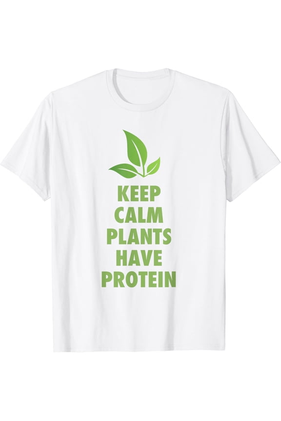 Keep Calm Plants Have Protein Fun Vegan Vegetarian T-Shirt