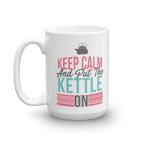 Keep Calm And Put The Kettle On Funny Unique Coffee & Tea Mug, Teapot Present For Workaholic, Hard Working, Overachiever, Laborious Men & Women Who Aim High (15oz)
