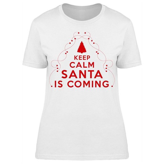 Keep Calm Santa Is Coming. T-Shirt Women -Image by Shutterstock Women T-Shirt, Female Small