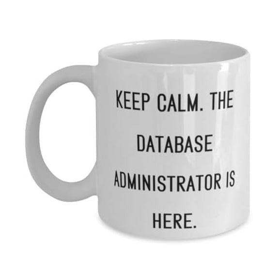 Keep Calm. The Database. 11oz Mug, Database administrator Cup, Brilliant Gifts For Database administrator from Boss, Database administrator gifts under , Database administrator gifts under ,
