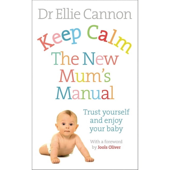 Keep Calm: The New Mum's Manual : Trust Yourself and Enjoy Your Baby (Paperback)