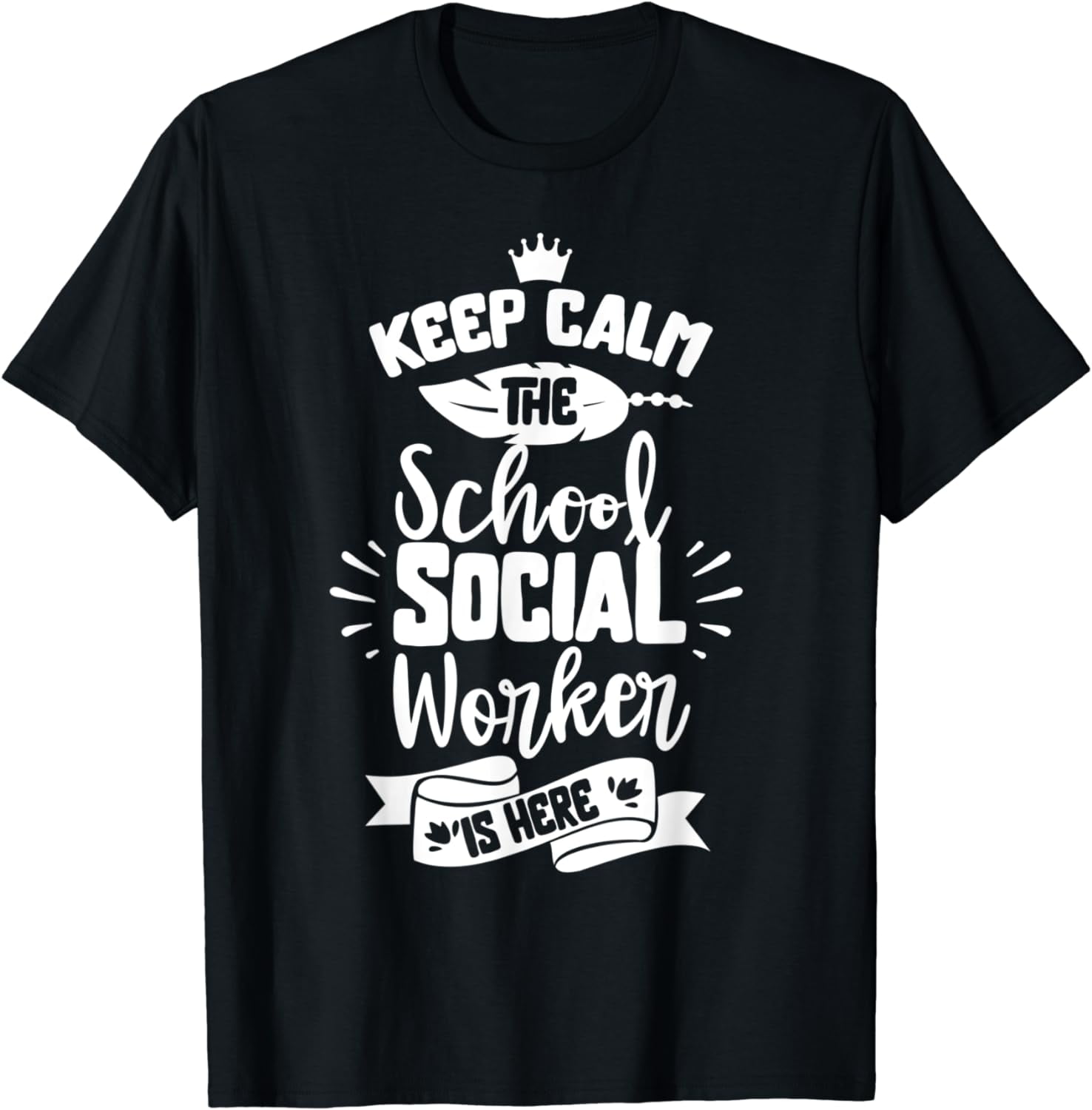 Keep Calm The School Social Worker Is Here Colleague Work T-Shirt