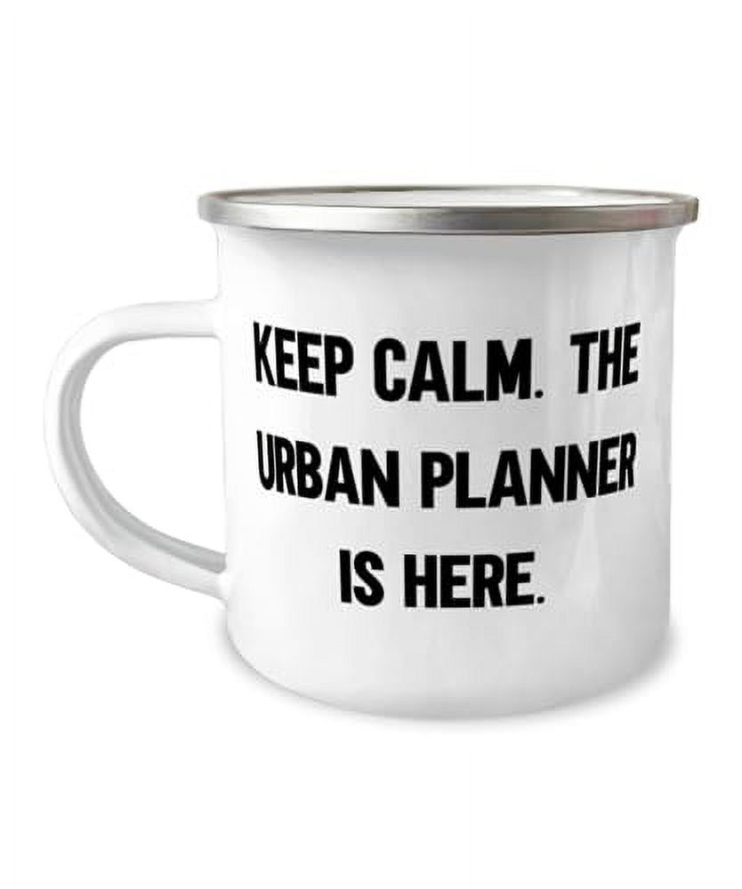 Keep Calm. The Urban Planner Is Here. Urban planner 12oz Camper Mug