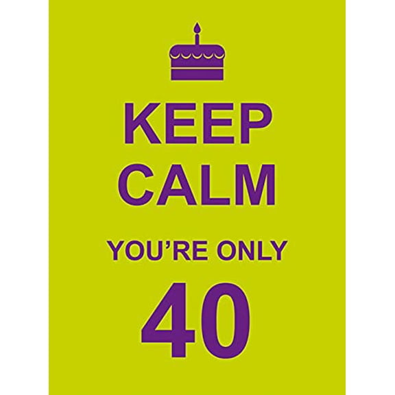 Pre-Owned Keep Calm You're Only 40 (Hardcover) 1849532222 9781849532228