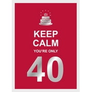 Keep Calm Youre Only 40