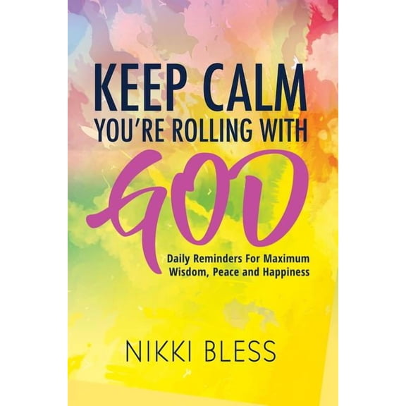 Keep Calm, You're Rolling with God: Daily Reminders For Maximum Wisdom, Peace and Happiness, (Paperback)