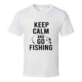 thumbnail image 1 of Keep Calm &amp; Go Fishing Cool Novelty Fishing Tee Makes A Great Fishing Gift T Shirt, 1 of 1