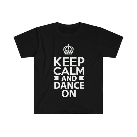 Keep Calm and Dance On Unisex T-shirt S-3XL Dancer Dancing Gift