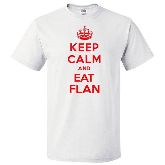 Keep Calm and Eat Flan T shirt Funny Tee Gift