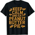 thumbnail image 1 of Keep Calm and Eat Peanut Butter Pie Dessert Lovers Gift T-Shirt, 1 of 7