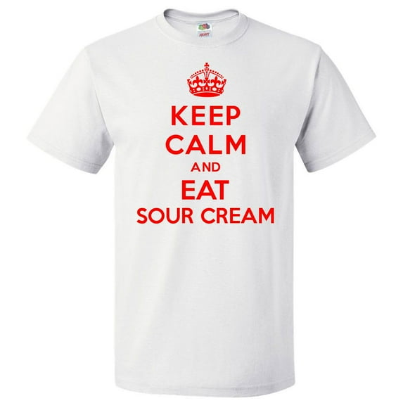 Keep Calm and Eat Sour Cream T shirt Funny Tee Gift