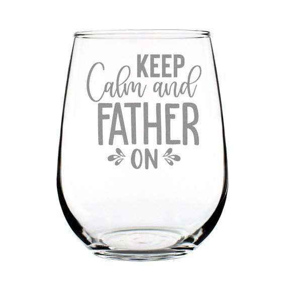 Keep Calm and Father On Engraved 17oz Stemless Wine Glass Gift for Dad Father's Day Birthday Christmas Present