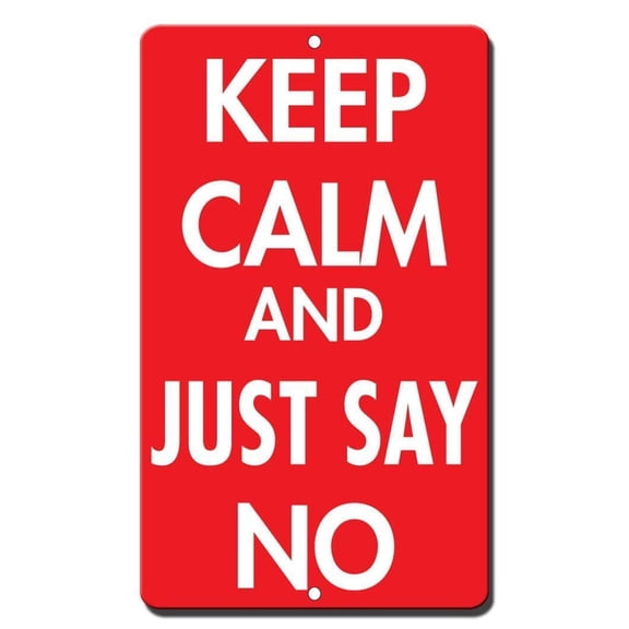 Keep Calm and Just Say No Novelty Funny Sign Tin Metal Signs Size: 12 x 16 inch
