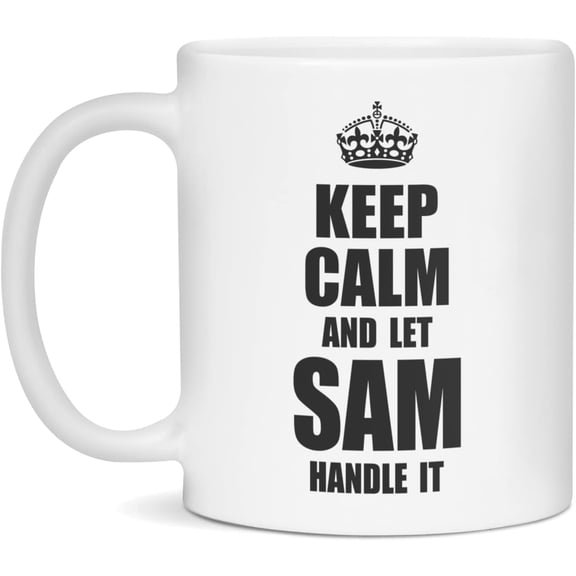 Keep Calm and Let Sam Handle It, Sam Mug, 11-Ounce White
