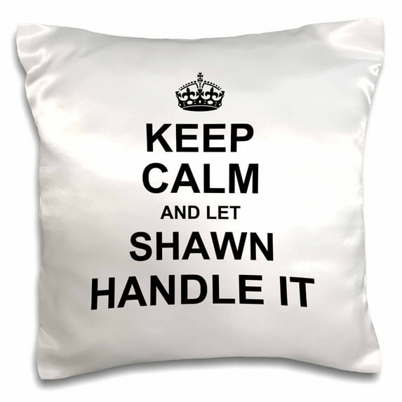 3dRose, Keep Calm and Let Shawn Handle it - funny personal name, 16x16 inch Pillow Case