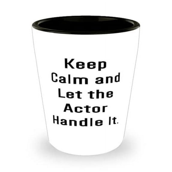 Keep Calm and Let the Actor Handle It. Shot Glass, Actor Ceramic Cup, Reusable For Actor