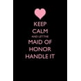 thumbnail image 1 of Keep Calm and Let the Maid of Honor Handle It (Blank Lined Journals for Weddings), 1 of 1