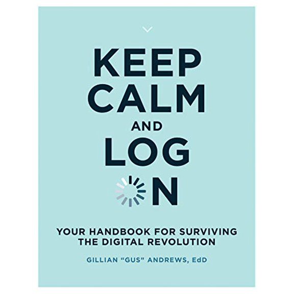 Pre-Owned Keep Calm and Log on: Your Handbook for Surviving the Digital Revolution (Paperback) 0262538768 9780262538763