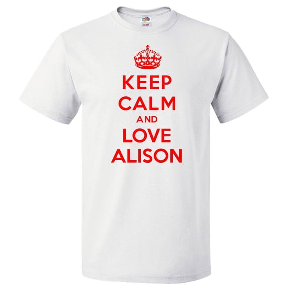 Keep Calm and Love Alison T shirt Funny Tee Gift