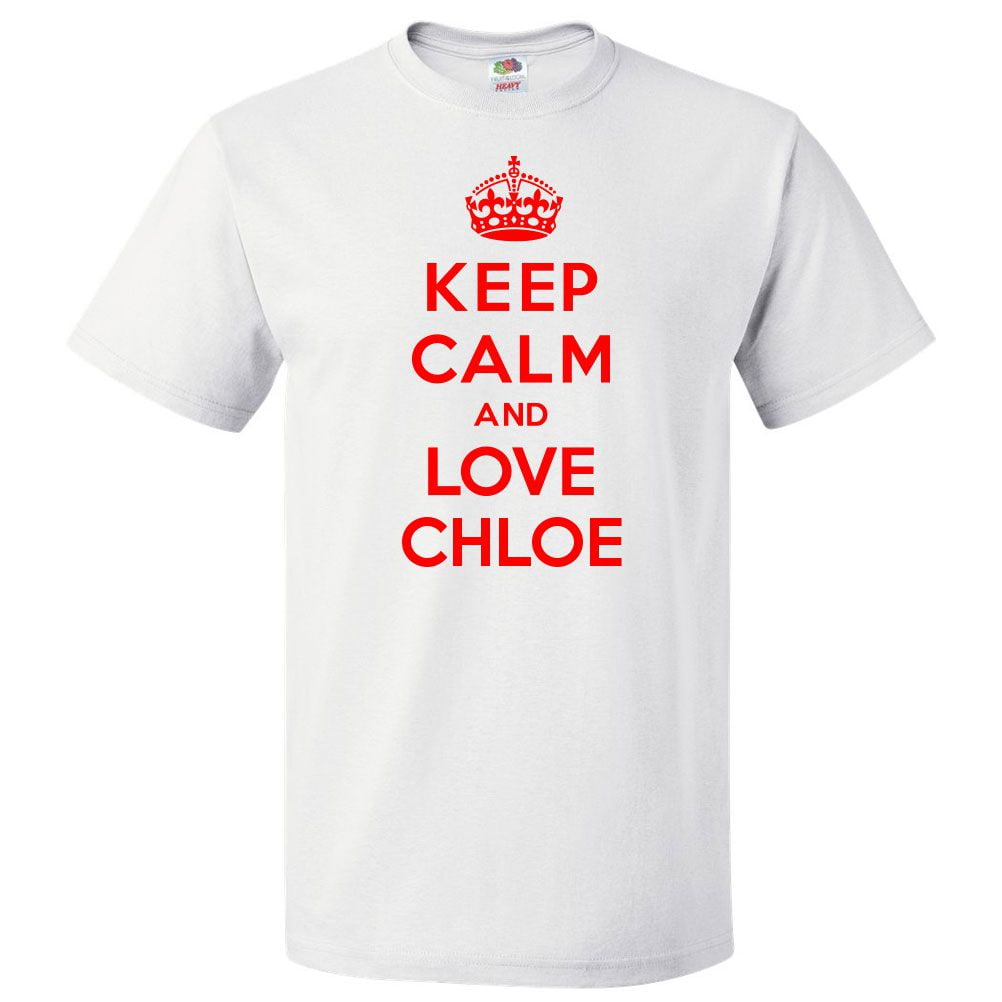 Keep Calm and Love Chloe T shirt Funny Tee Gift Walmart