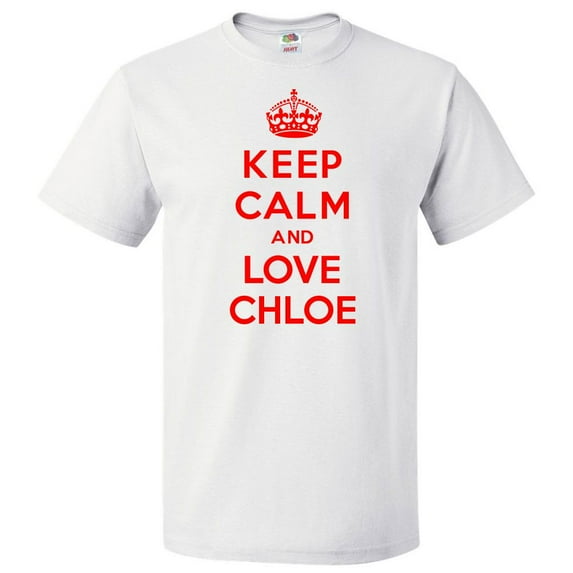 Keep Calm and Love Chloe T shirt Funny Tee Gift
