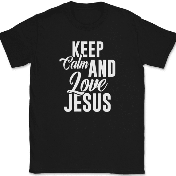 Keep Calm and Love Jesus T-Shirt Funny Humor Novelty Tee - Black, M