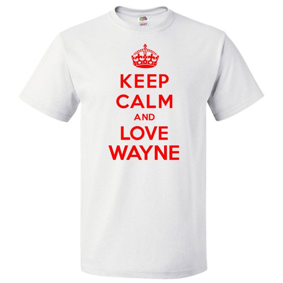 Keep Calm and Love Wayne T shirt Funny Tee Gift