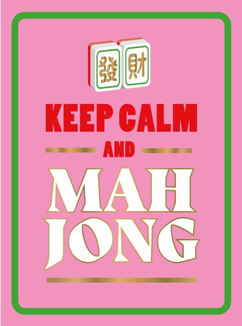 Keep Calm and Mahjong: A Light-Hearted and Humorous Collection of Quips, Sayings and Facts for Mahjong Lovers, (Hardcover)