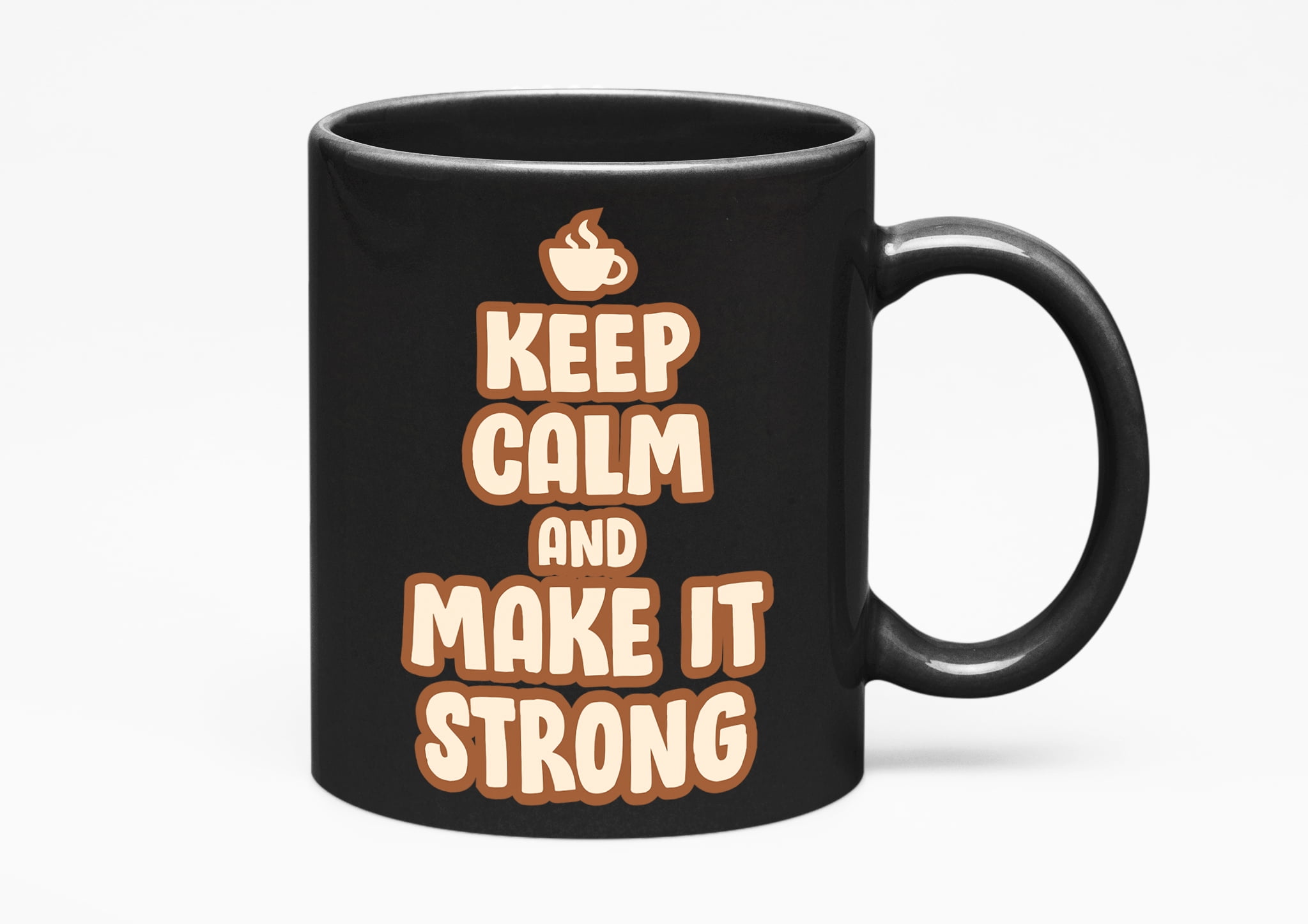 Keep Calm and Make It Strong Cup, Espresso Lovers, Black 11oz Ceramic Mug