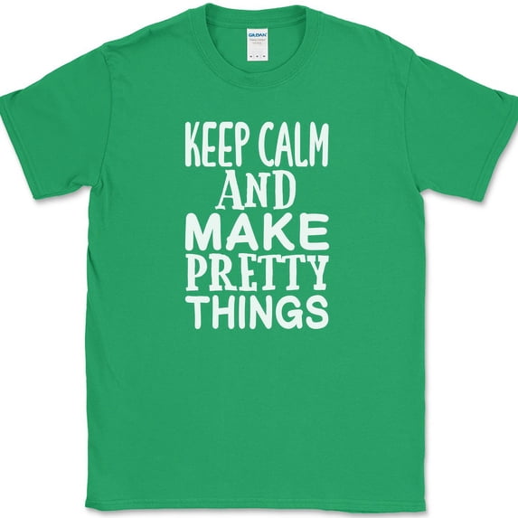 Keep Calm and Make Pretty Things T-Shirt Funny Crafting Hobby Art Gift Tee - Green, 4XL