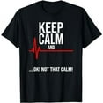 thumbnail image 1 of Keep Calm and Ok! Not That Calm! Funny Medical ECG Emergency T-Shirt, 1 of 5