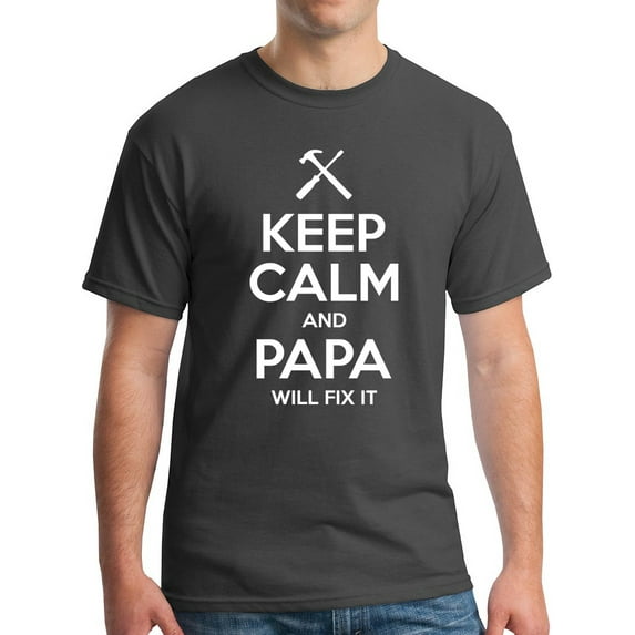 Keep Calm and Papa Will Fix It Men's T-Shirt