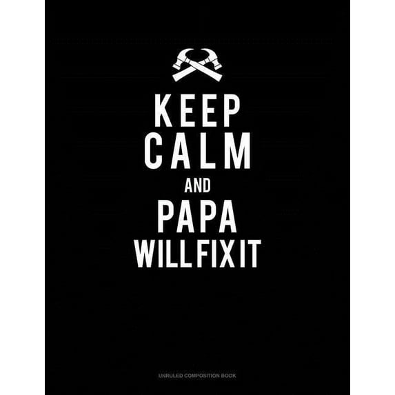 Keep Calm and Papa Will Fix It: Unruled Composition Book (Paperback)