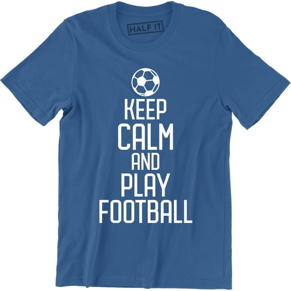 Keep Calm and Play Footbal - Sport Soccer Kit Funny Quote Men's Gift T-Shirt