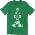 thumbnail image 1 of Keep Calm and Play Footbal - Sport Soccer Kit Funny Quote Men's Gift T-Shirt, 1 of 4